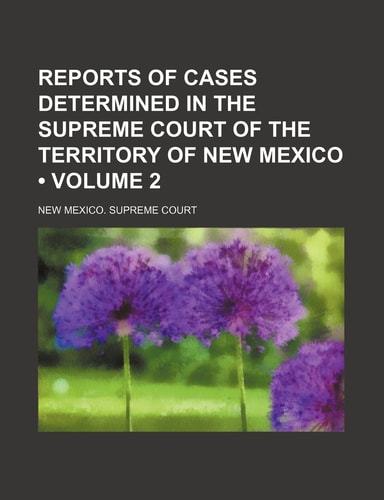 Reports of Cases Determined in the Supreme Court of the Territory of New Mexico (Volume 2)