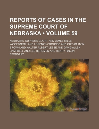 Reports of Cases in the Supreme Court of Nebraska (Volume 59 )