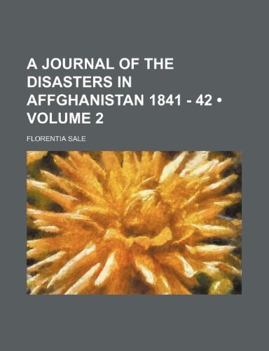 A Journal of the Disasters in Affghanistan 1841 - 42 (Volume 2 )