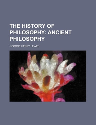 The History of Philosophy; Ancient Philosophy