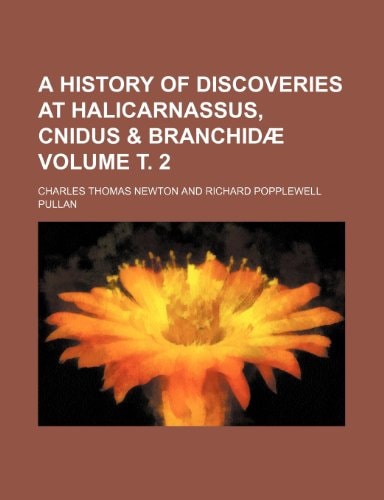 A History of Discoveries at Halicarnassus, Cnidus & Branchidae Volume . 2