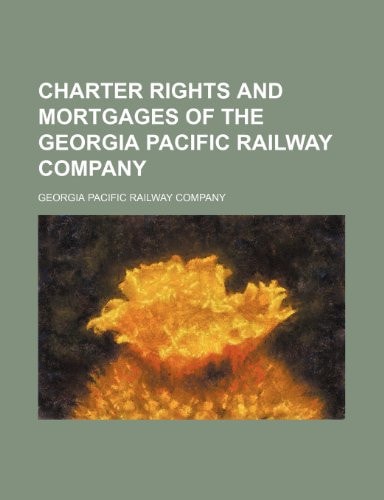 Charter rights and mortgages of the Georgia Pacific Railway Company