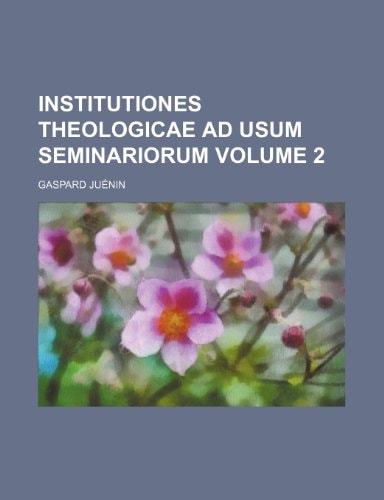 Institutiones Theologicae Ad Usum Seminariorum Volume 2