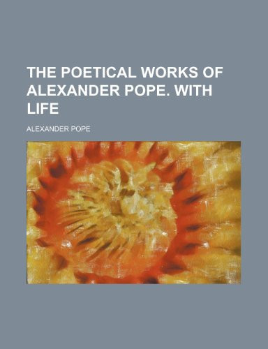 The poetical works of Alexander Pope. With life