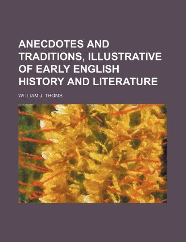 Anecdotes and traditions, illustrative of early English history and literature