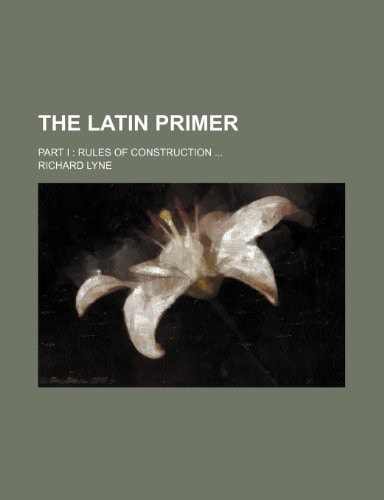 The Latin primer; part I Rules of construction