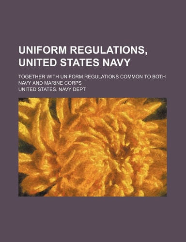 Uniform regulations, United States Navy; together with uniform regulations common to both Navy and Marine Corps