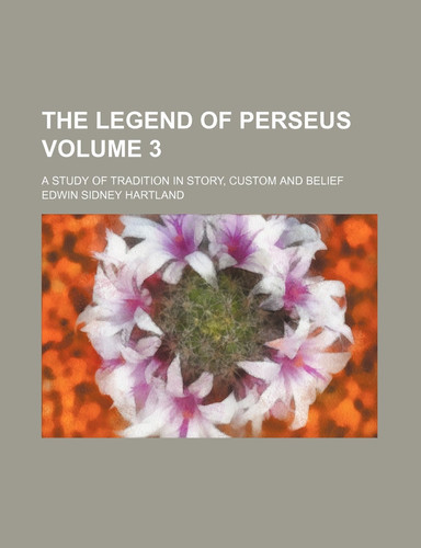 The legend of Perseus Volume 3 ; a study of tradition in story, custom and belief