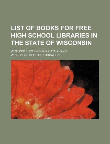 List of books for free high school libraries in the state of Wisconsin; with instructions for cataloging