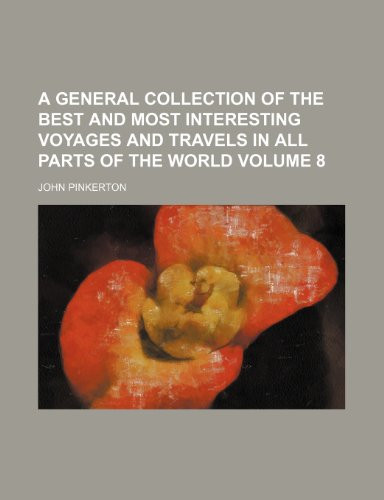 A general collection of the best and most interesting voyages and travels in all parts of the world Volume 8
