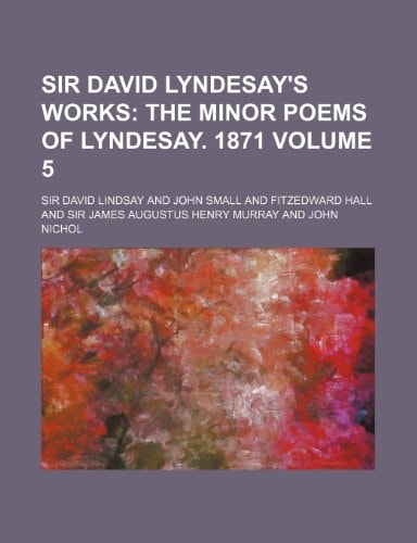 Sir David Lyndesay's Works; The Minor Poems of Lyndesay. 1871 Volume 5