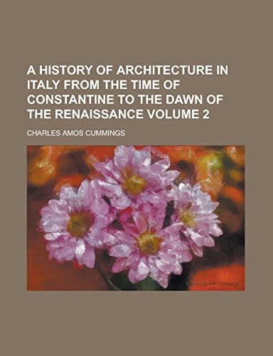A history of architecture in Italy from the time of Constantine to the dawn of the renaissance Volume 2