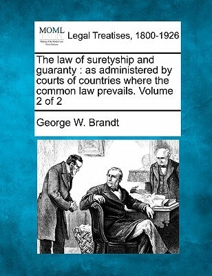 The law of suretyship and guaranty: as administered by courts of countries where the common law prevails. Volume 2 of 2