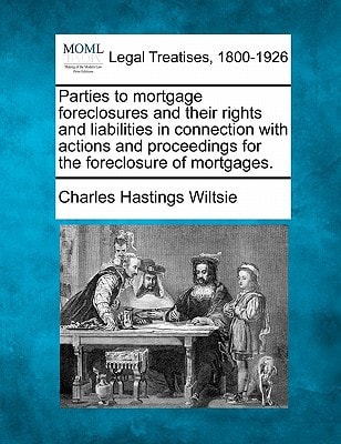 Parties to mortgage foreclosures and their rights and liabilities in connection with actions and proceedings for the foreclosure of mortgages.