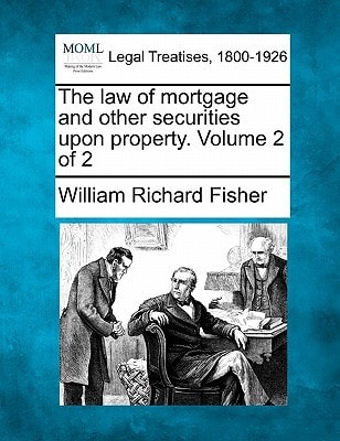 The law of mortgage and other securities upon property. Volume 2 of 2