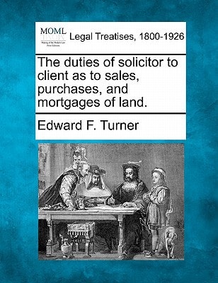 The duties of solicitor to client as to sales, purchases, and mortgages of land.