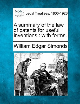 A summary of the law of patents for useful inventions: with forms.