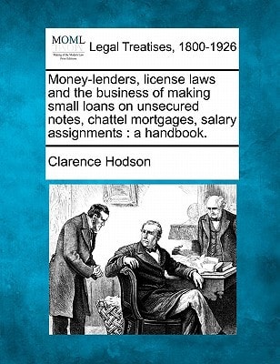 Money-lenders, license laws and the business of making small loans on unsecured notes, chattel mortgages, salary assignments: a handbook.