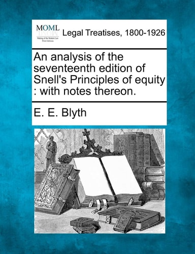 An analysis of the seventeenth edition of Snell's Principles of equity: with notes thereon.
