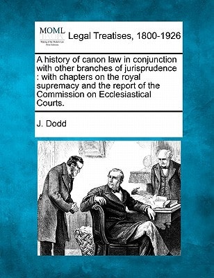 A history of canon law in conjunction with other branches of jurisprudence: with chapters on the royal supremacy and the report of the Commission on Ecclesiastical Courts.