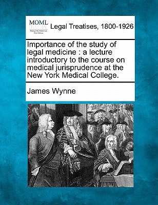 Importance of the study of legal medicine: a lecture introductory to the course on medical jurisprudence at the New York Medical College.
