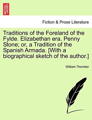 Traditions of the Foreland of the Fylde. Elizabethan era. Penny Stone; or, a Tradition of the Spanish Armada. [With a biographical sketch of the author.]
