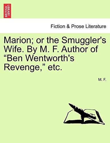 Marion; Or the Smuggler's Wife. by M. F. Author of "Ben Wentworth's Revenge," Etc.