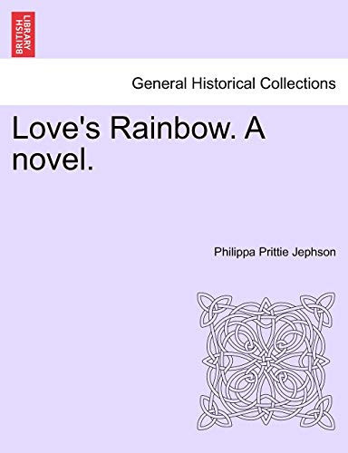 Love's Rainbow. A novel.