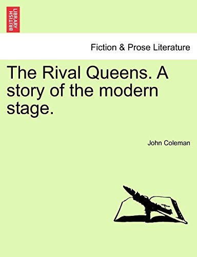 The Rival Queens. A story of the modern stage.
