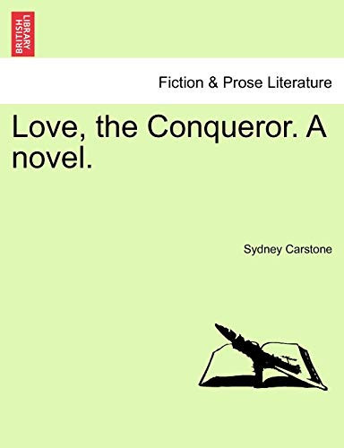 Love, the Conqueror. a Novel.
