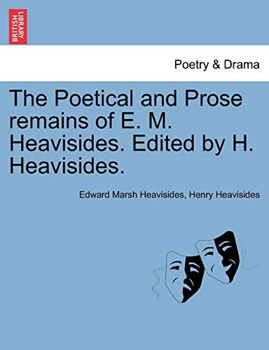The Poetical and Prose remains of E. M. Heavisides. Edited by H. Heavisides.