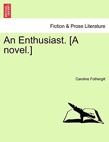 An Enthusiast. [A novel.]