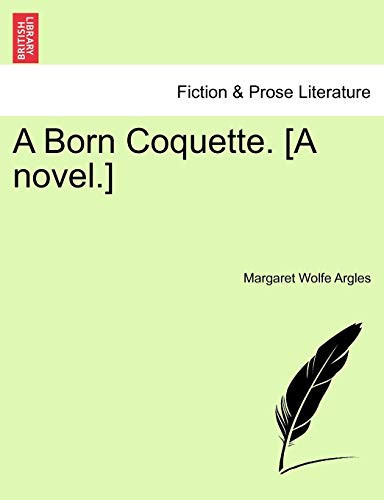 A Born Coquette. [A novel.]
