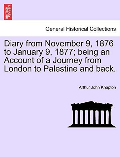 Diary from November 9, 1876 to January 9, 1877; being an Account of a Journey from London to Palestine and back.