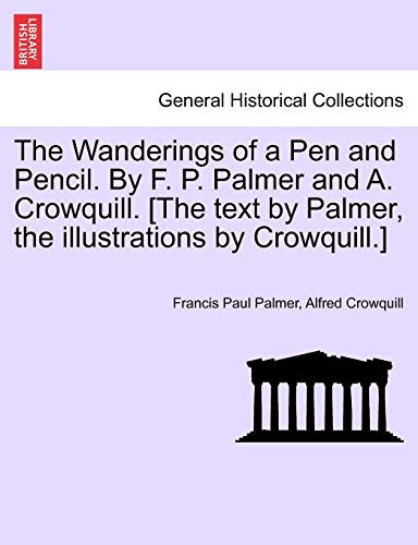 The Wanderings of a Pen and Pencil. By F. P. Palmer and A. Crowquill. [The text by Palmer, the illustrations by Crowquill.]