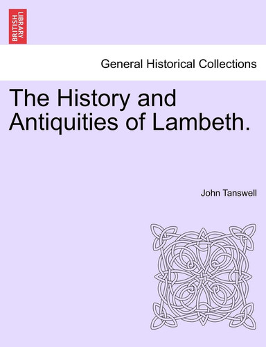The History and Antiquities of Lambeth.