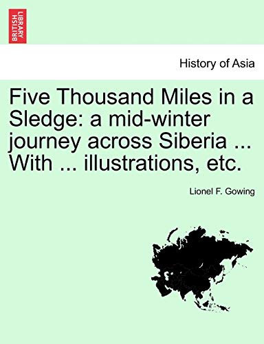 Five Thousand Miles in a Sledge: a mid-winter journey across Siberia ... With ... illustrations, etc.