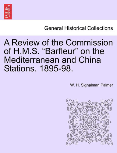 A Review of the Commission of H.M.S. "Barfleur" on the Mediterranean and China Stations. 1895-98.