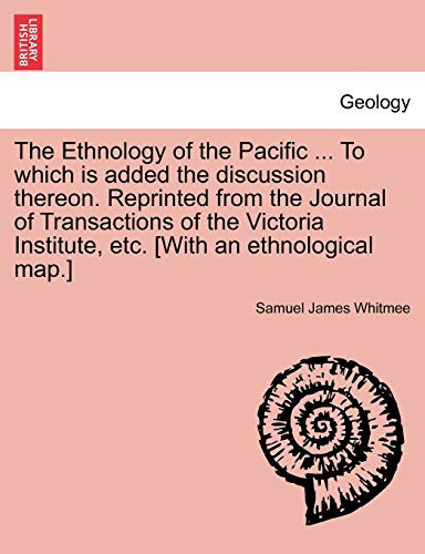 The Ethnology of the Pacific ... To which is added the discussion thereon. Reprinted from the Journal of Transactions of the Victoria Institute, etc. [With an ethnological map.]