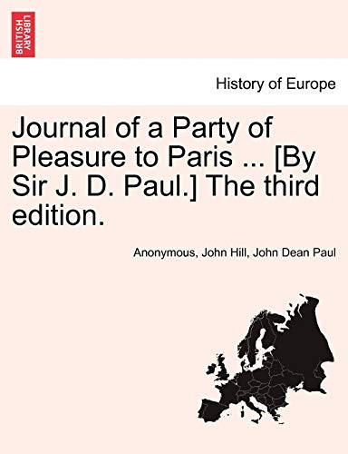 Journal of a Party of Pleasure to Paris ... [By Sir J. D. Paul.] The third edition.