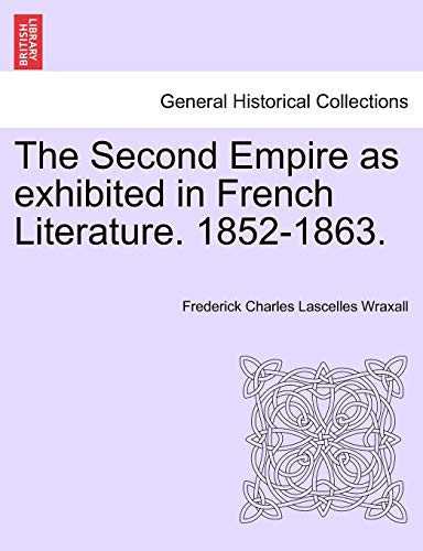 The Second Empire as exhibited in French Literature. 1852-1863.