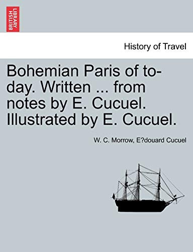 Bohemian Paris of to-day. Written ... from notes by E. Cucuel. Illustrated by E. Cucuel.