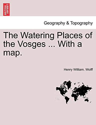 The Watering Places of the Vosges ... With a map.