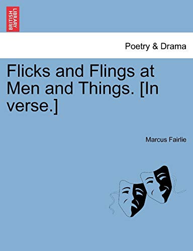 Flicks and Flings at Men and Things. [In verse.]