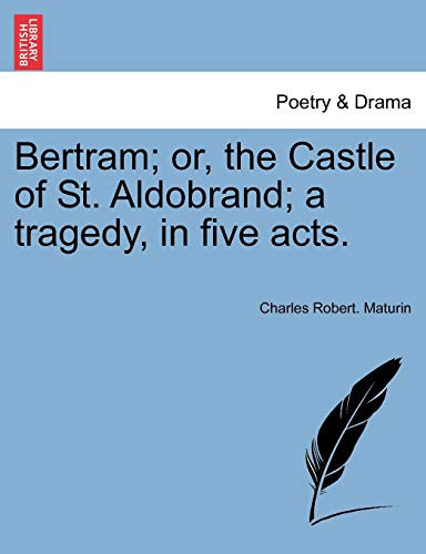 Bertram; or, the Castle of St. Aldobrand; a tragedy, in five acts. Fifth edition.