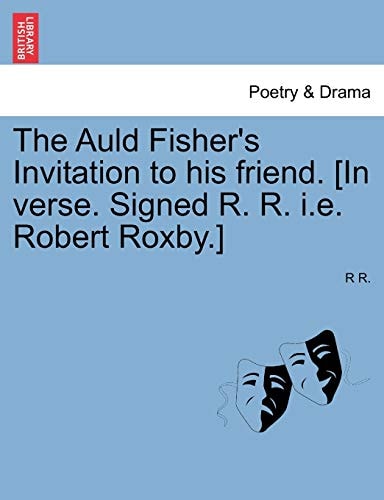 The Auld Fisher's Invitation to his friend. [In verse. Signed R. R. i.e. Robert Roxby.]