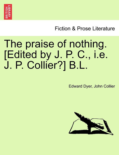 The praise of nothing. [Edited by J. P. C., i.e. J. P. Collier?] B.L.