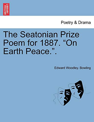 The Seatonian Prize Poem for 1887. "On Earth Peace.".
