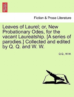 Leaves of Laurel; or, New Probationary Odes, for the vacant Laureatship.