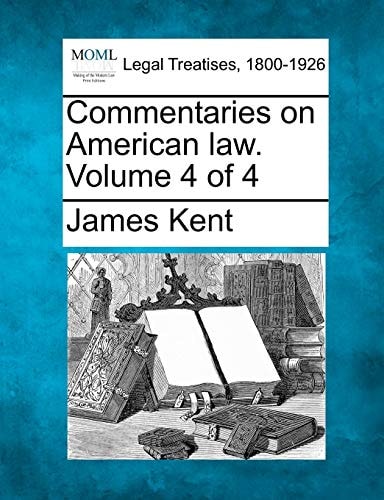 Commentaries on American law. Volume 4 of 4